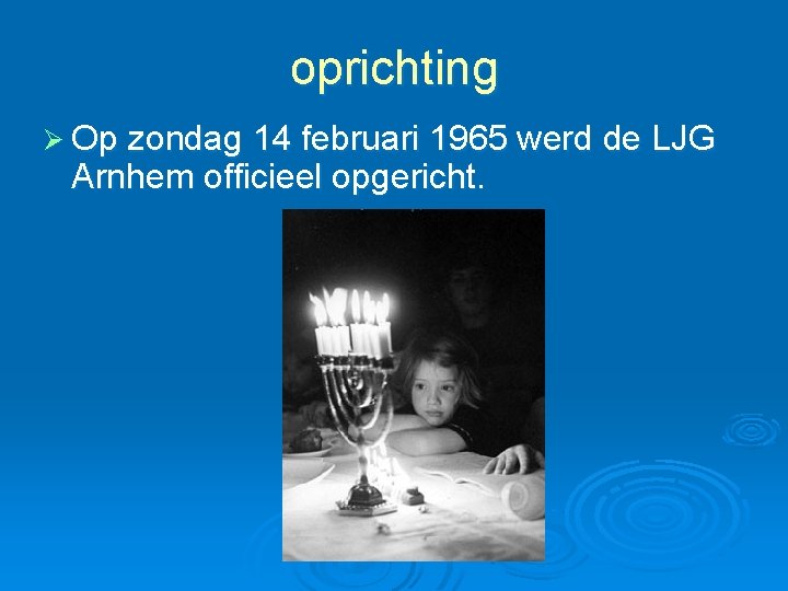 oprichting Ø Op zondag 14 februari 1965 werd de LJG Arnhem officieel opgericht. 