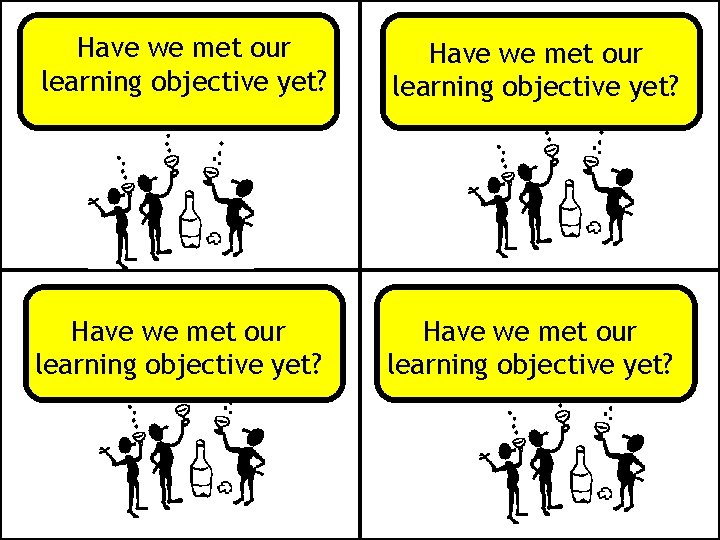 Have we met our learning objective yet? 