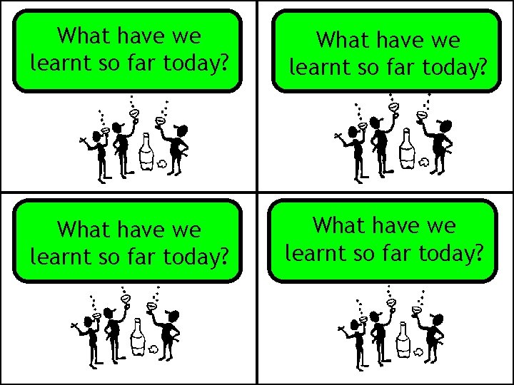 What have we learnt so far today? 