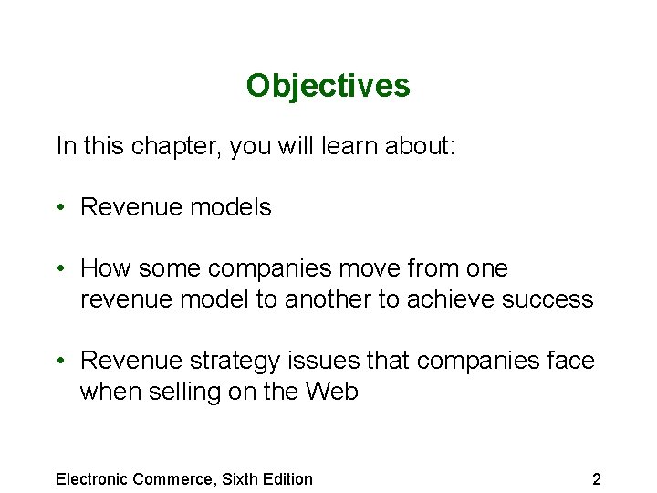 Objectives In this chapter, you will learn about: • Revenue models • How some