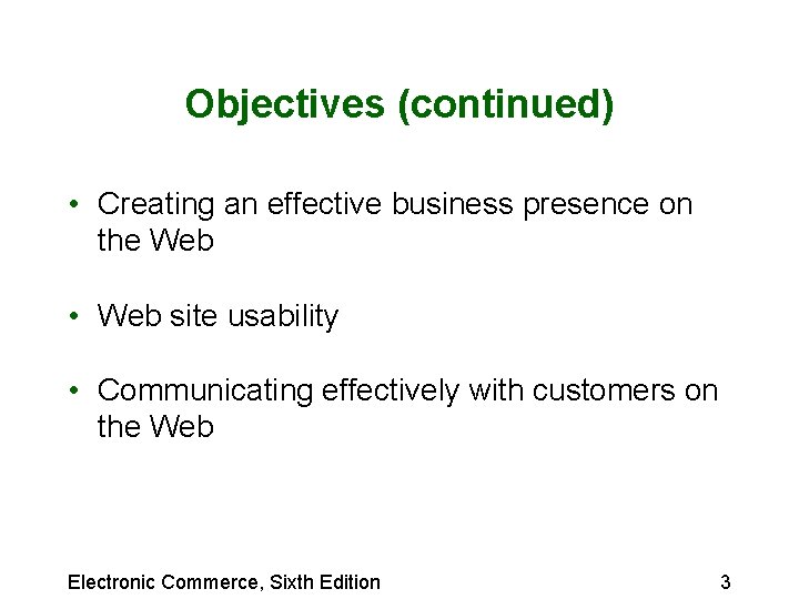 Objectives (continued) • Creating an effective business presence on the Web • Web site