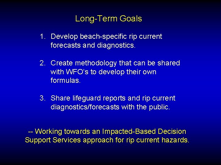 Long-Term Goals 1. Develop beach-specific rip current forecasts and diagnostics. 2. Create methodology that
