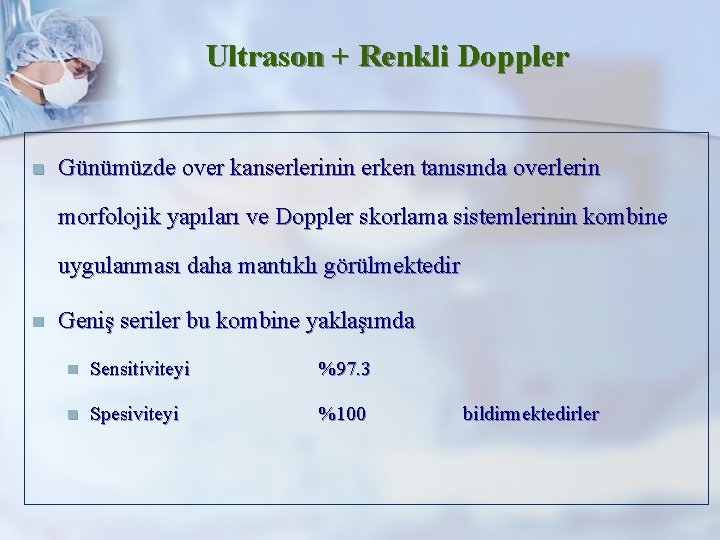 Ultrason + Renkli Doppler n Günümüzde over kanserlerinin erken tanısında overlerin morfolojik yapıları ve