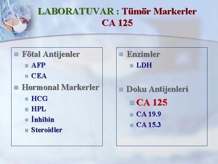 LABORATUVAR : Tümör Markerler CA 125 n Fötal Antijenler n n n AFP CEA