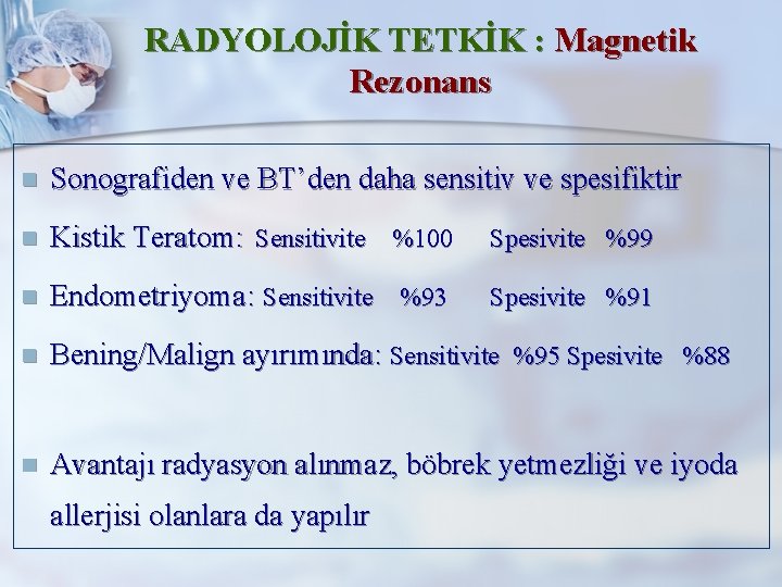RADYOLOJİK TETKİK : Magnetik Rezonans n Sonografiden ve BT’den daha sensitiv ve spesifiktir n