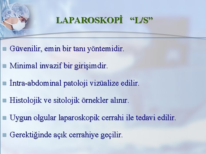 LAPAROSKOPİ “L/S” n Güvenilir, emin bir tanı yöntemidir. n Minimal invazif bir girişimdir. n