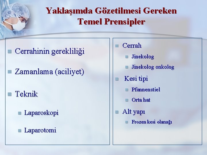 Yaklaşımda Gözetilmesi Gereken Temel Prensipler n n n Cerrahinin gerekliliği Zamanlama (aciliyet) n n