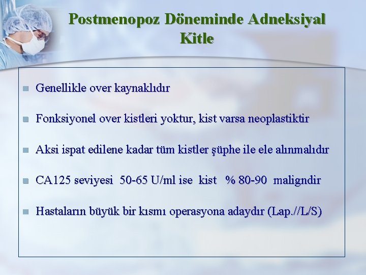 Postmenopoz Döneminde Adneksiyal Kitle n Genellikle over kaynaklıdır n Fonksiyonel over kistleri yoktur, kist