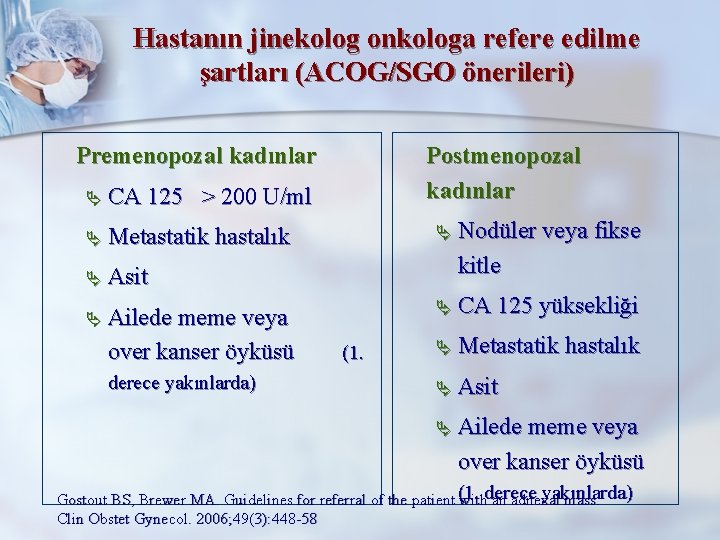 Hastanın jinekolog onkologa refere edilme şartları (ACOG/SGO önerileri) Premenopozal kadınlar Ä CA 125 Postmenopozal