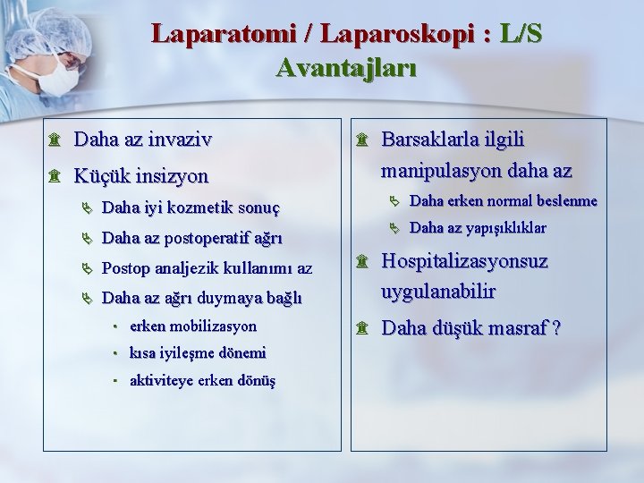 Laparatomi / Laparoskopi : L/S Avantajları ۩ Daha az invaziv ۩ Küçük insizyon ۩
