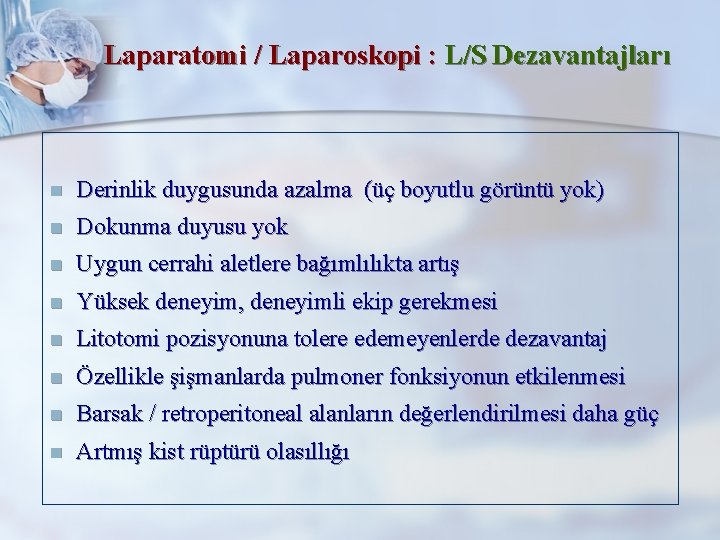 Laparatomi / Laparoskopi : L/S Dezavantajları n Derinlik duygusunda azalma (üç boyutlu görüntü yok)