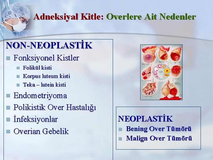 Adneksiyal Kitle: Overlere Ait Nedenler NON-NEOPLASTİK n Fonksiyonel Kistler n n n n Folikül