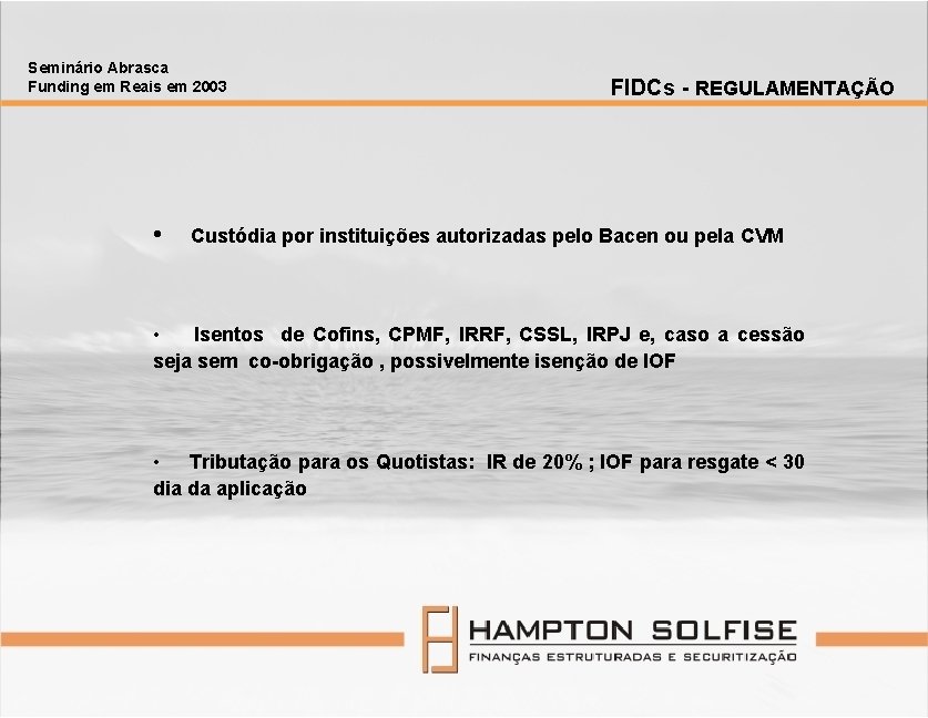 Seminário Abrasca Funding em Reais em 2003 • FIDCs - REGULAMENTAÇÃO Custódia por instituições