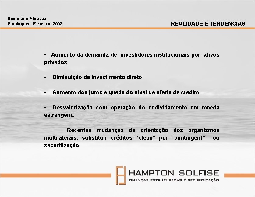 Seminário Abrasca Funding em Reais em 2003 REALIDADE E TENDÊNCIAS • Aumento da demanda