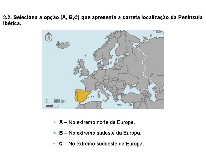 Vamos localizar num mapa… 8. 2. Seleciona a opção (A, B, C) que apresenta