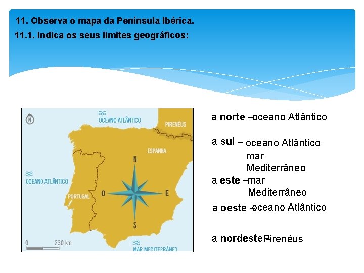 11. Observa o mapa da Península Ibérica. 11. 1. Indica os seus limites geográficos: