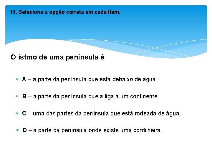 15. Seleciona a opção correta em cada item. O istmo de uma península é