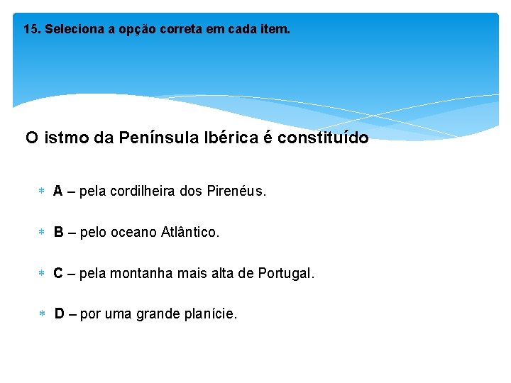 15. Seleciona a opção correta em cada item. O istmo da Península Ibérica é