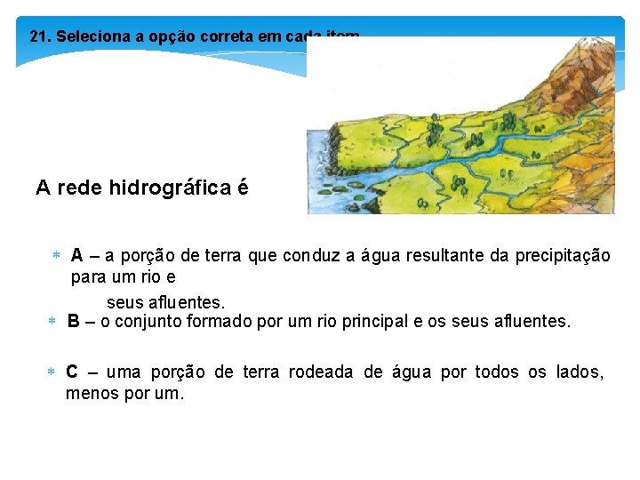21. Seleciona a opção correta em cada item. A rede hidrográfica é A –