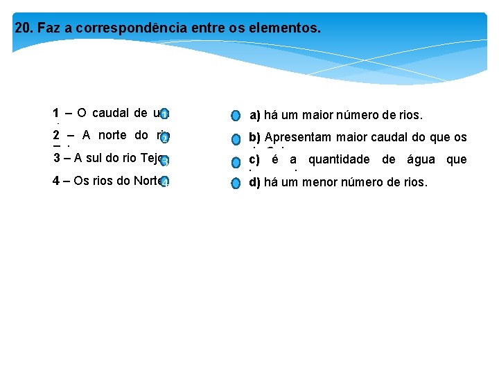 20. Faz a correspondência entre os elementos. 1 – O caudal de um 1