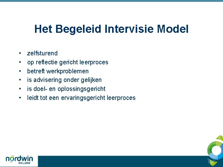 Het Begeleid Intervisie Model • • • zelfsturend op reflectie gericht leerproces betreft werkproblemen