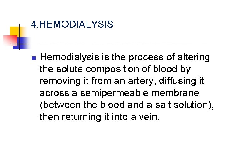 4. HEMODIALYSIS n Hemodialysis is the process of altering the solute composition of blood
