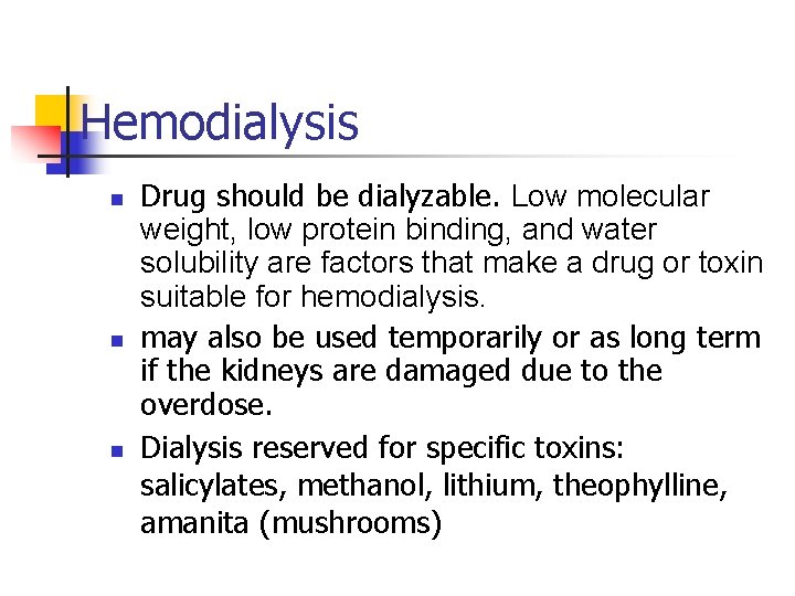 Hemodialysis n n n Drug should be dialyzable. Low molecular weight, low protein binding,