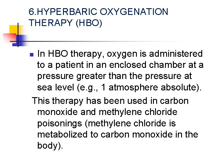6. HYPERBARIC OXYGENATION THERAPY (HBO) In HBO therapy, oxygen is administered to a patient