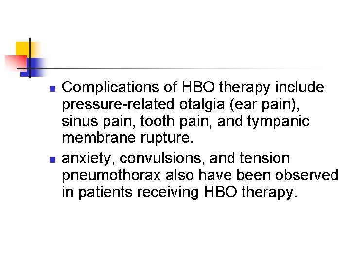 n n Complications of HBO therapy include pressure-related otalgia (ear pain), sinus pain, tooth