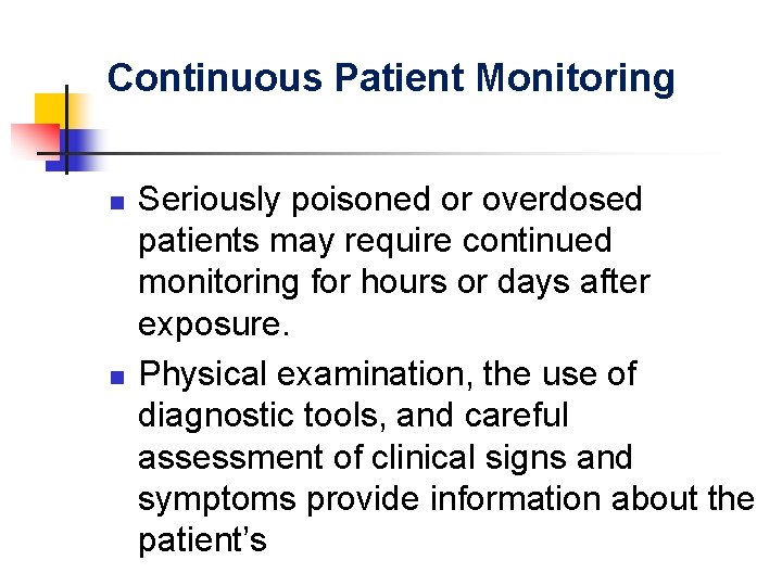 Continuous Patient Monitoring n n Seriously poisoned or overdosed patients may require continued monitoring