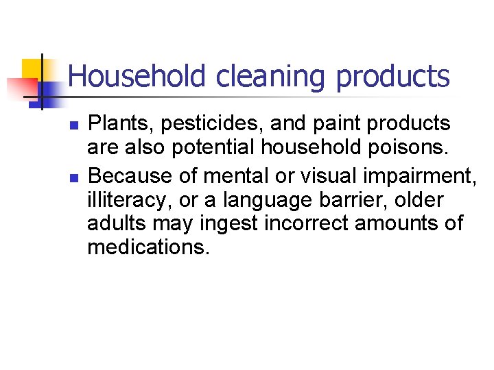 Household cleaning products n n Plants, pesticides, and paint products are also potential household