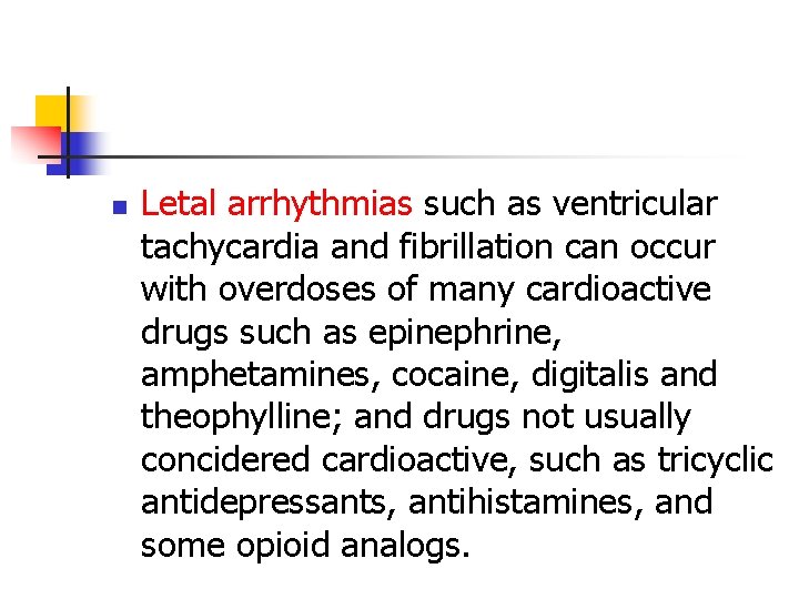 n Letal arrhythmias such as ventricular tachycardia and fibrillation can occur with overdoses of