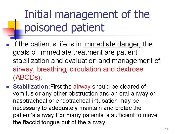 Initial management of the poisoned patient n n If the patient’s life is in