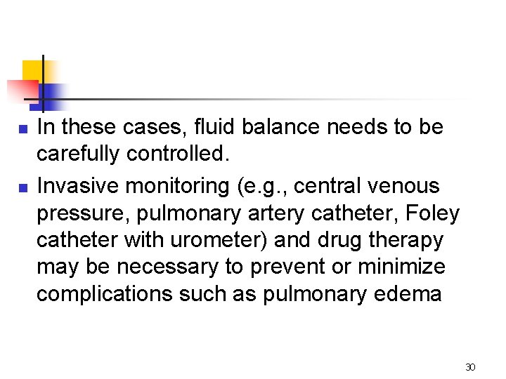 n n In these cases, fluid balance needs to be carefully controlled. Invasive monitoring