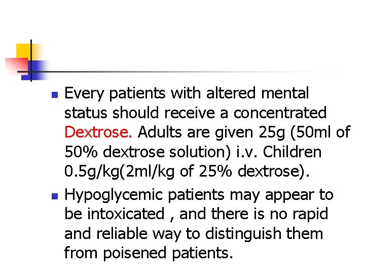 n n Every patients with altered mental status should receive a concentrated Dextrose. Adults