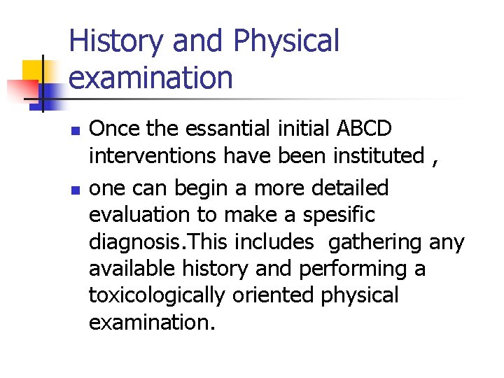 History and Physical examination n n Once the essantial initial ABCD interventions have been