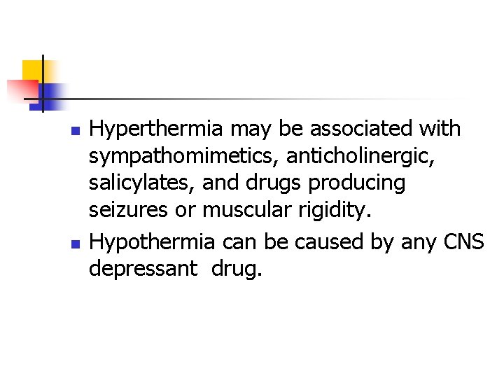 n n Hyperthermia may be associated with sympathomimetics, anticholinergic, salicylates, and drugs producing seizures