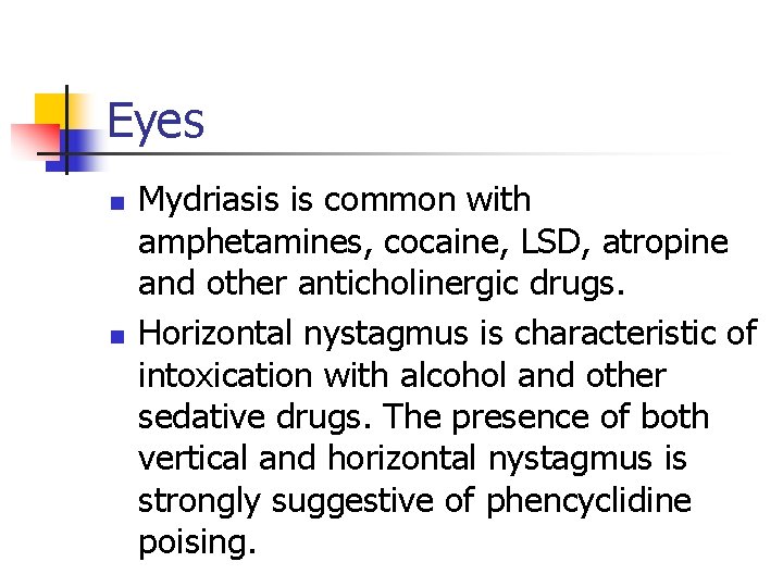 Eyes n n Mydriasis is common with amphetamines, cocaine, LSD, atropine and other anticholinergic