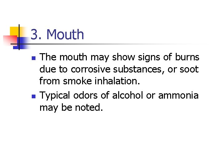 3. Mouth n n The mouth may show signs of burns due to corrosive