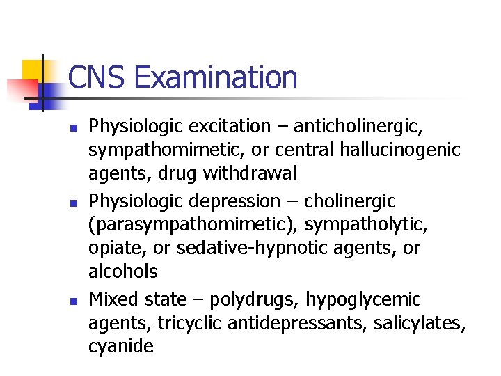 CNS Examination n Physiologic excitation – anticholinergic, sympathomimetic, or central hallucinogenic agents, drug withdrawal