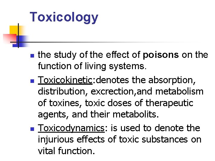 Toxicology n n n the study of the effect of poisons on the function