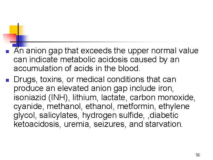 n n An anion gap that exceeds the upper normal value can indicate metabolic