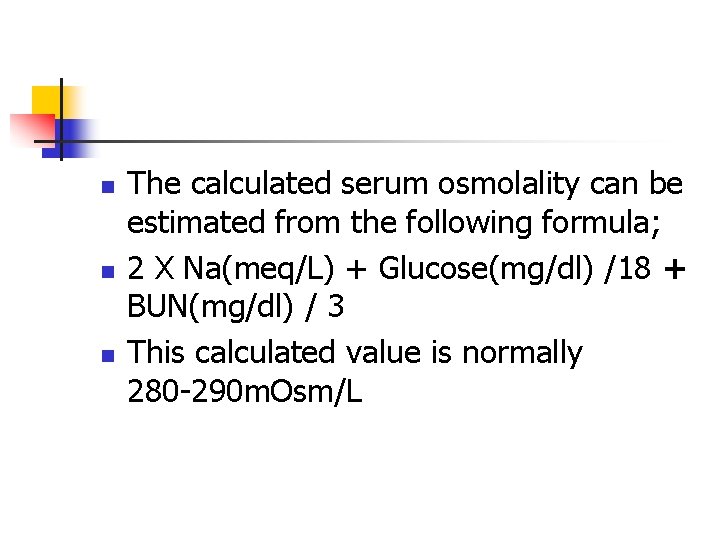 n n n The calculated serum osmolality can be estimated from the following formula;