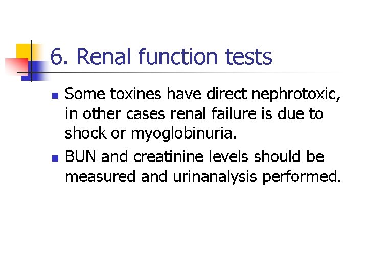 6. Renal function tests n n Some toxines have direct nephrotoxic, in other cases