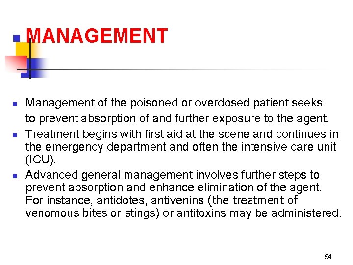 n n MANAGEMENT Management of the poisoned or overdosed patient seeks to prevent absorption