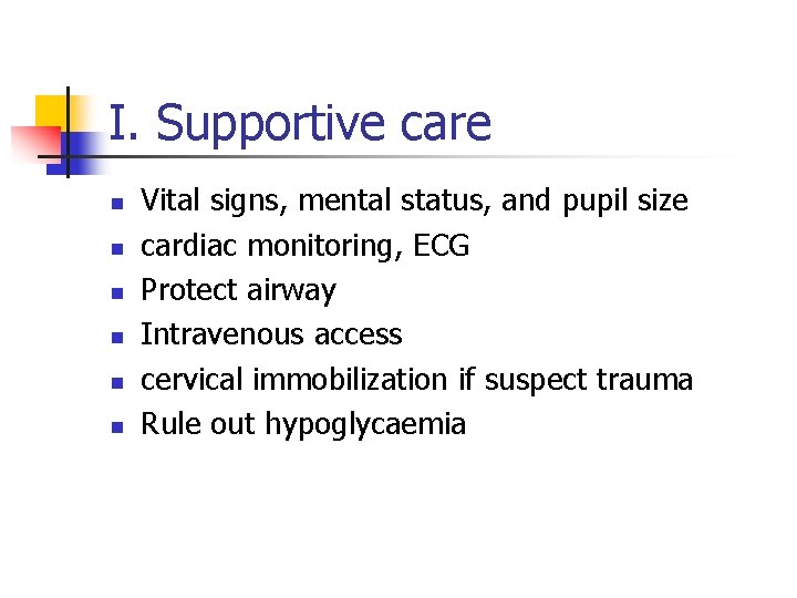 I. Supportive care n n n Vital signs, mental status, and pupil size cardiac