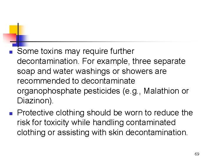 n n Some toxins may require further decontamination. For example, three separate soap and