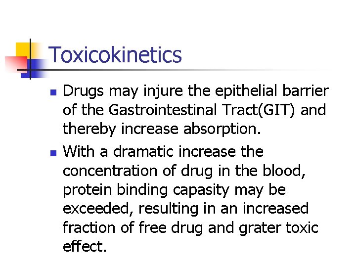 Toxicokinetics n n Drugs may injure the epithelial barrier of the Gastrointestinal Tract(GIT) and