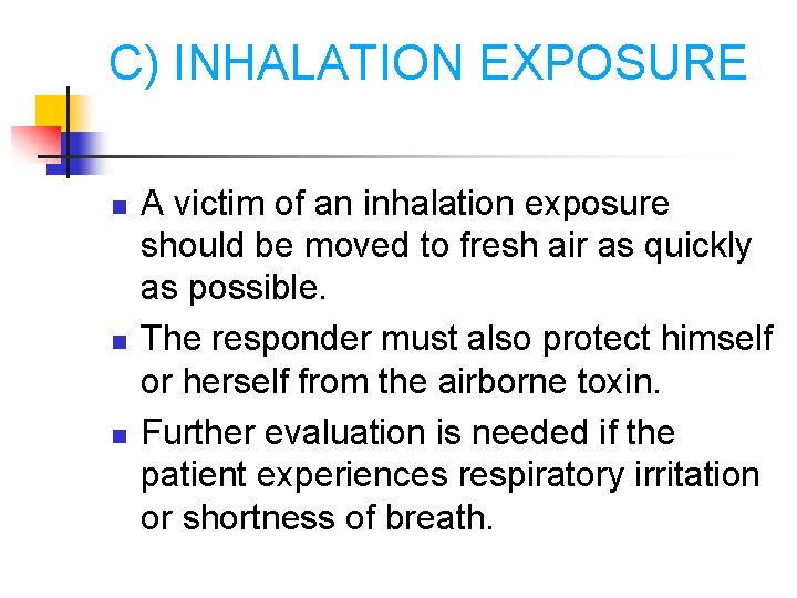 C) INHALATION EXPOSURE n n n A victim of an inhalation exposure should be
