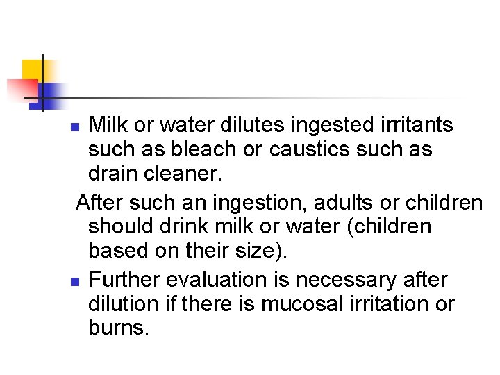 Milk or water dilutes ingested irritants such as bleach or caustics such as drain